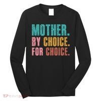 Mother By Choice For Choice Pro Choice Feminist Rights Long Sleeve Shirt thumb 0