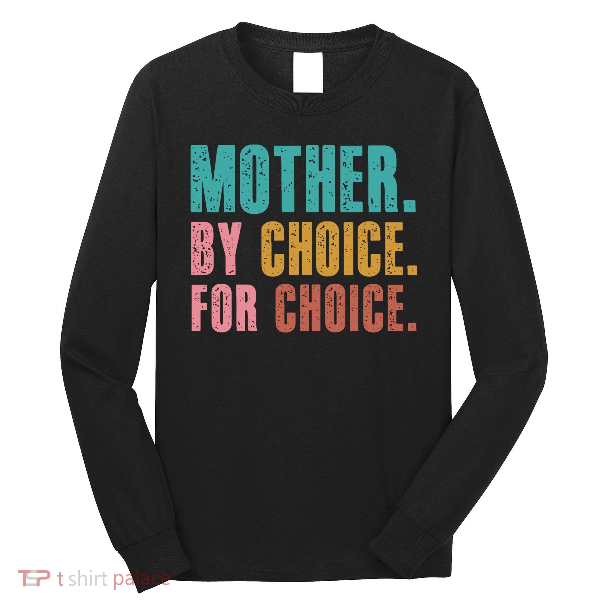 Mother By Choice For Choice Pro Choice Feminist Rights Long Sleeve Shirt