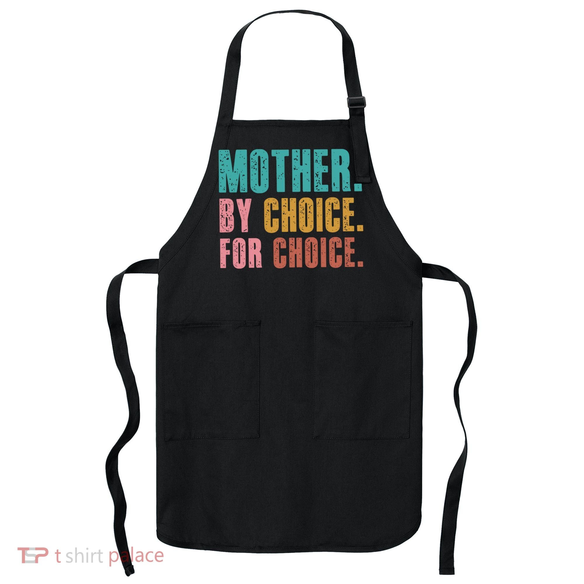 Mother By Choice For Choice Pro Choice Feminist Rights Apron