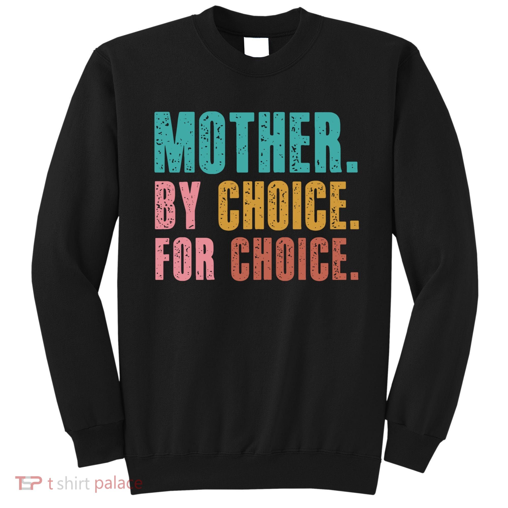 Mother By Choice For Choice Pro Choice Feminist Rights Sweatshirt