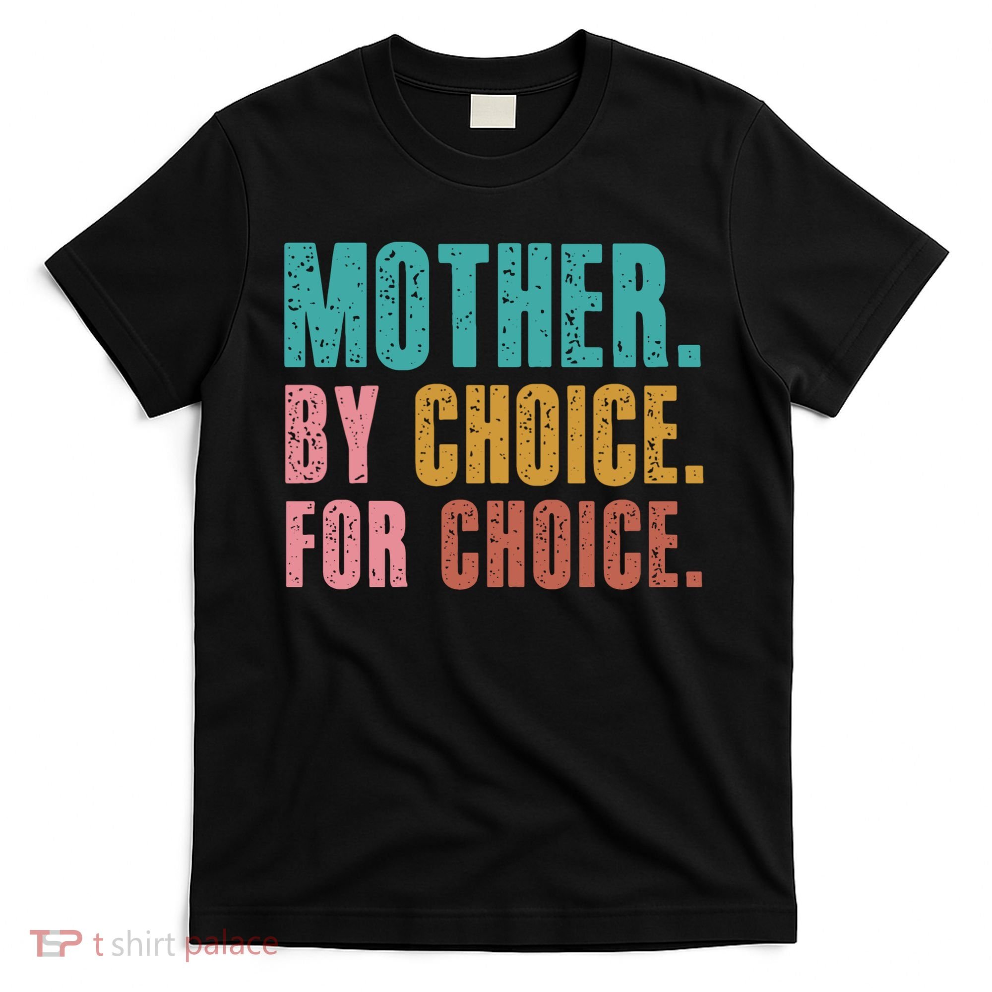 Mother By Choice For Choice Pro Choice Feminist Rights T-Shirt