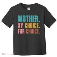 Mother By Choice For Choice Pro Choice Feminist Rights Toddler T-Shirt thumb 0