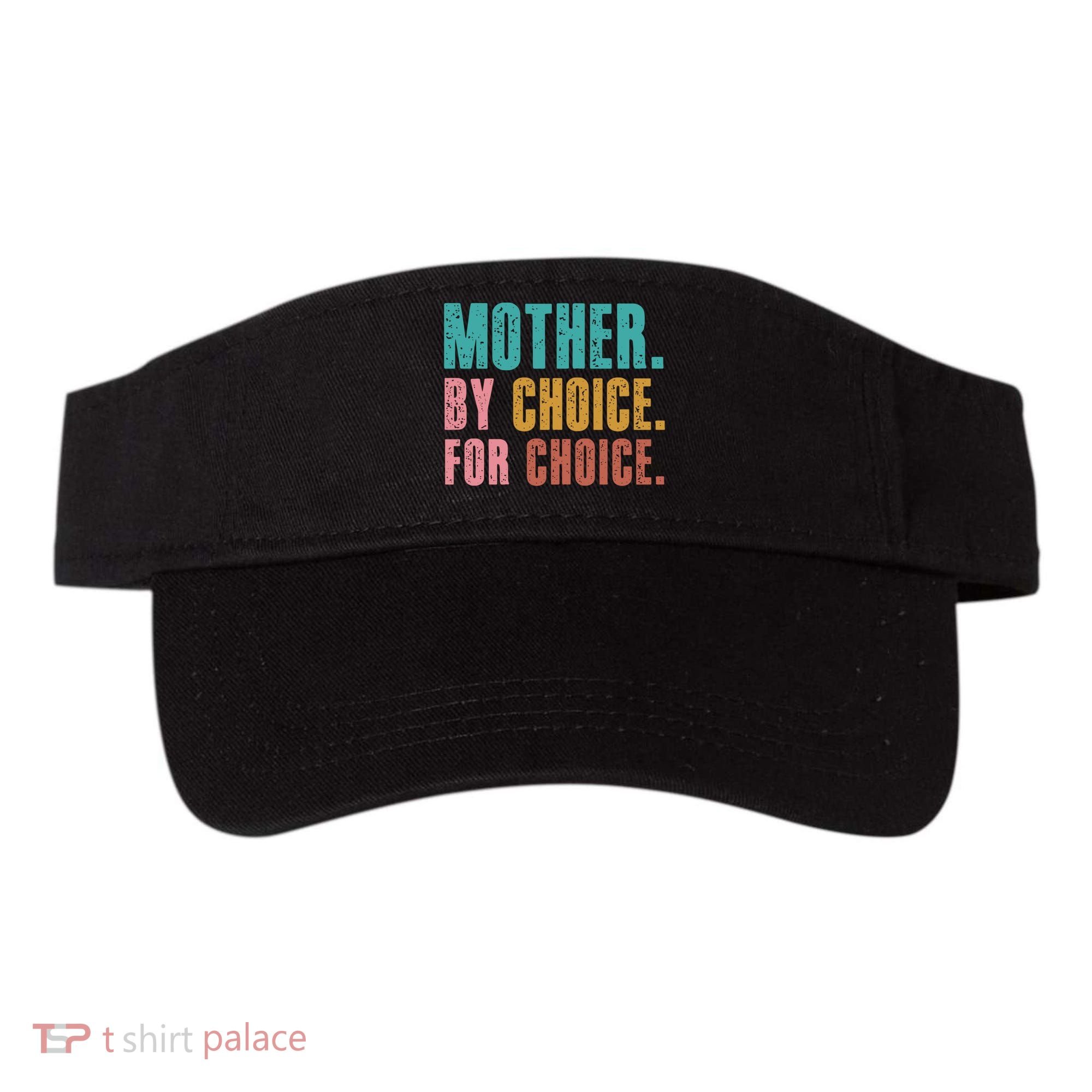 Mother By Choice For Choice Pro Choice Feminist Rights Visor