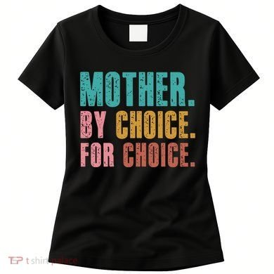 Mother By Choice For Choice Pro Choice Feminist Rights Women's T-Shirt