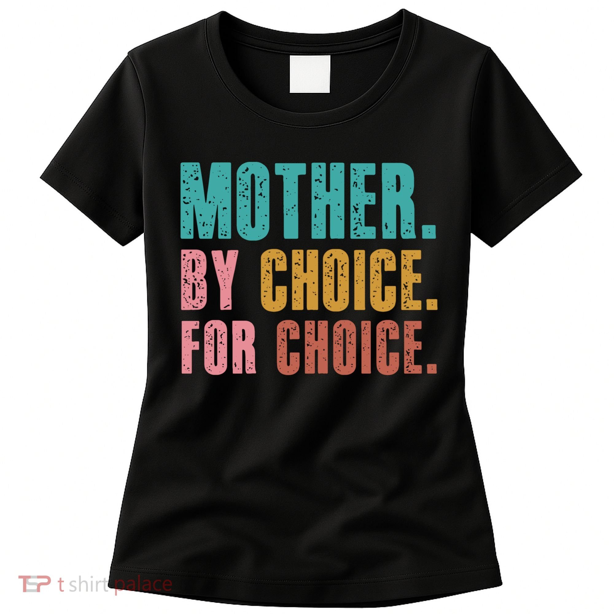 Mother By Choice For Choice Pro Choice Feminist Rights Women's T-Shirt
