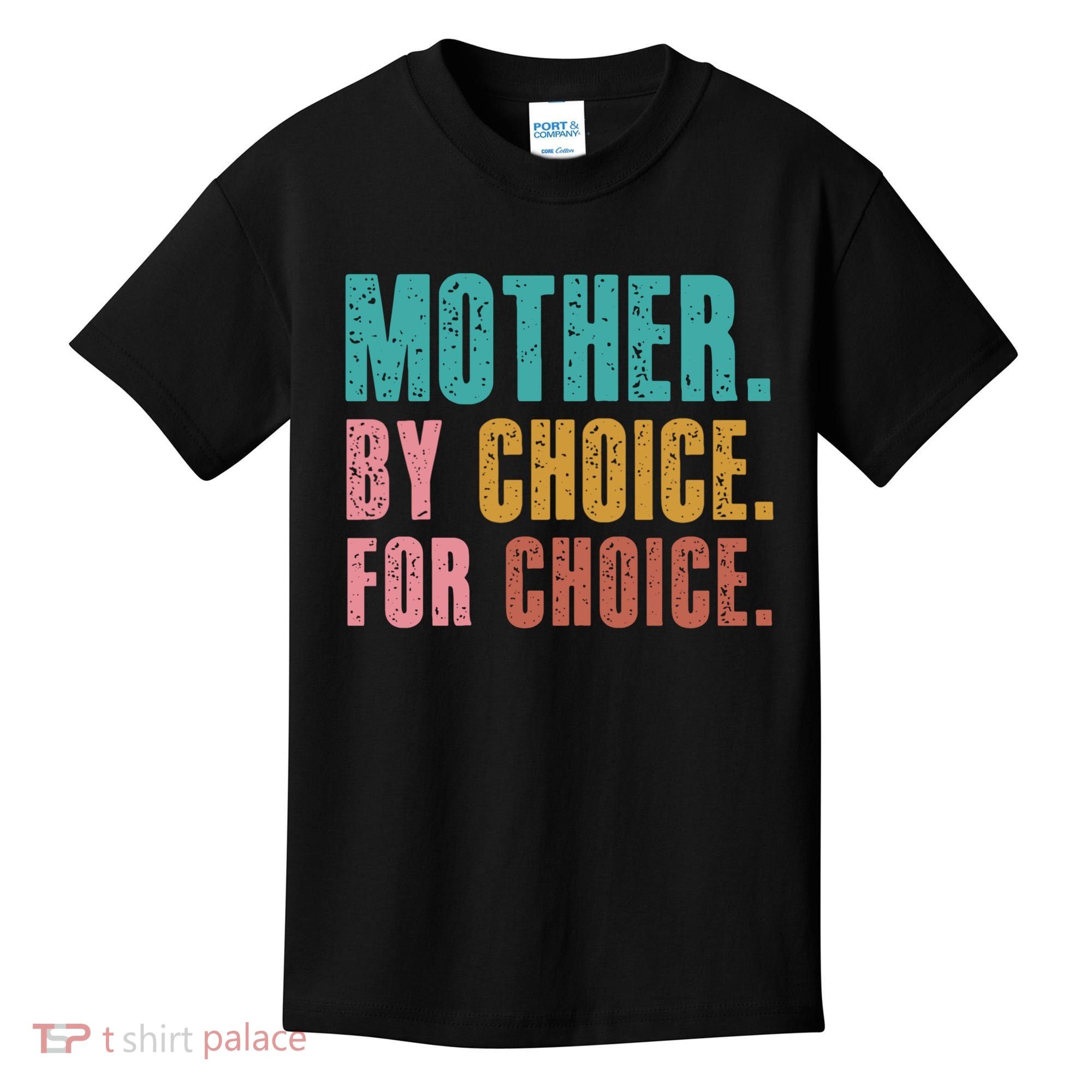 Mother By Choice For Choice Pro Choice Feminist Rights Kids T-Shirt