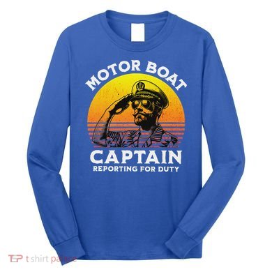 Motor Boat Captain Reporting For Duty Long Sleeve Shirt
