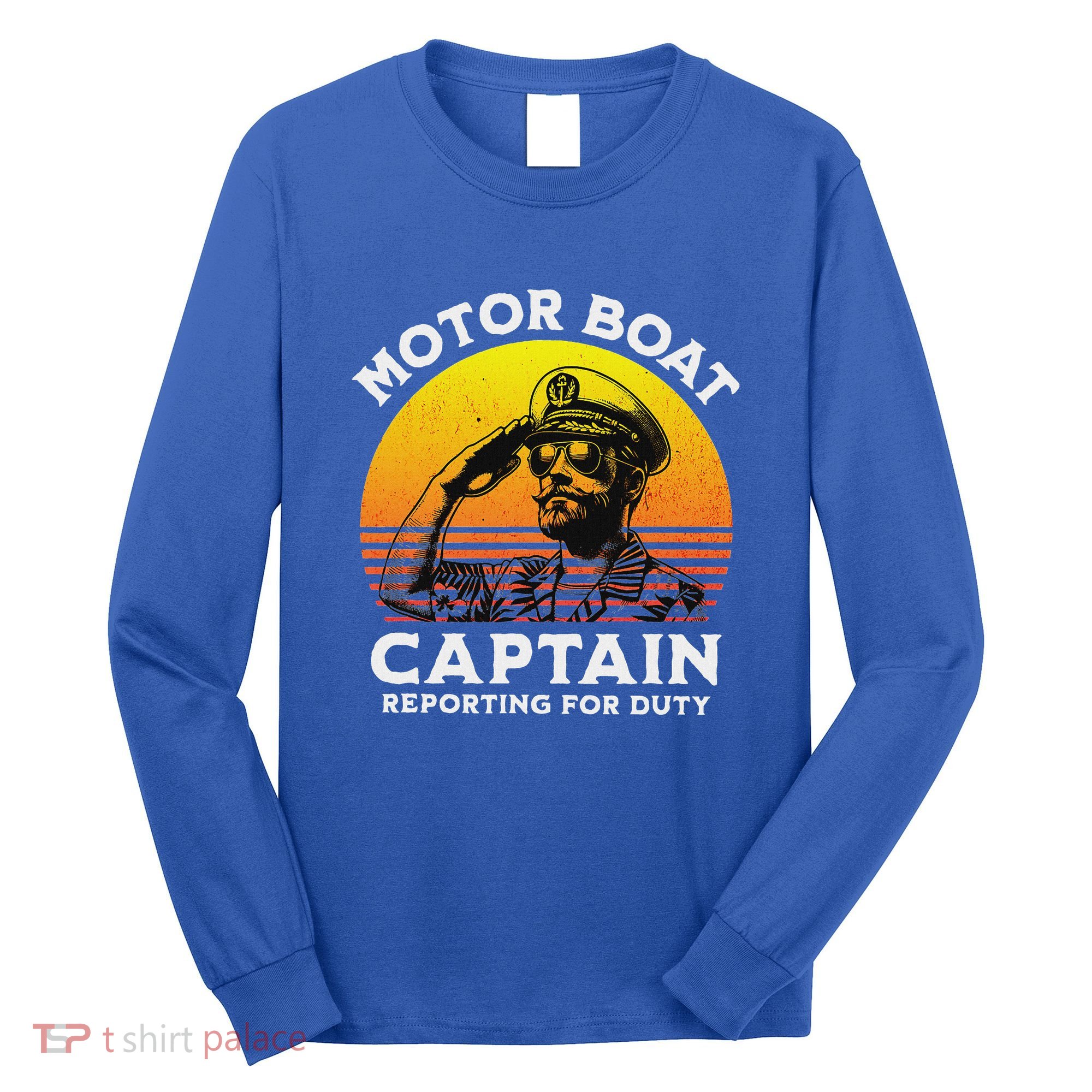 Motor Boat Captain Reporting For Duty Long Sleeve Shirt