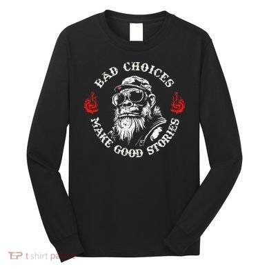 Monkey Bad Choices Make Good Stories Long Sleeve Shirt