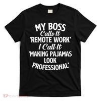 My Boss Calls It Remote Work Sarcastic Joke Humor Saying T-Shirt thumb 0