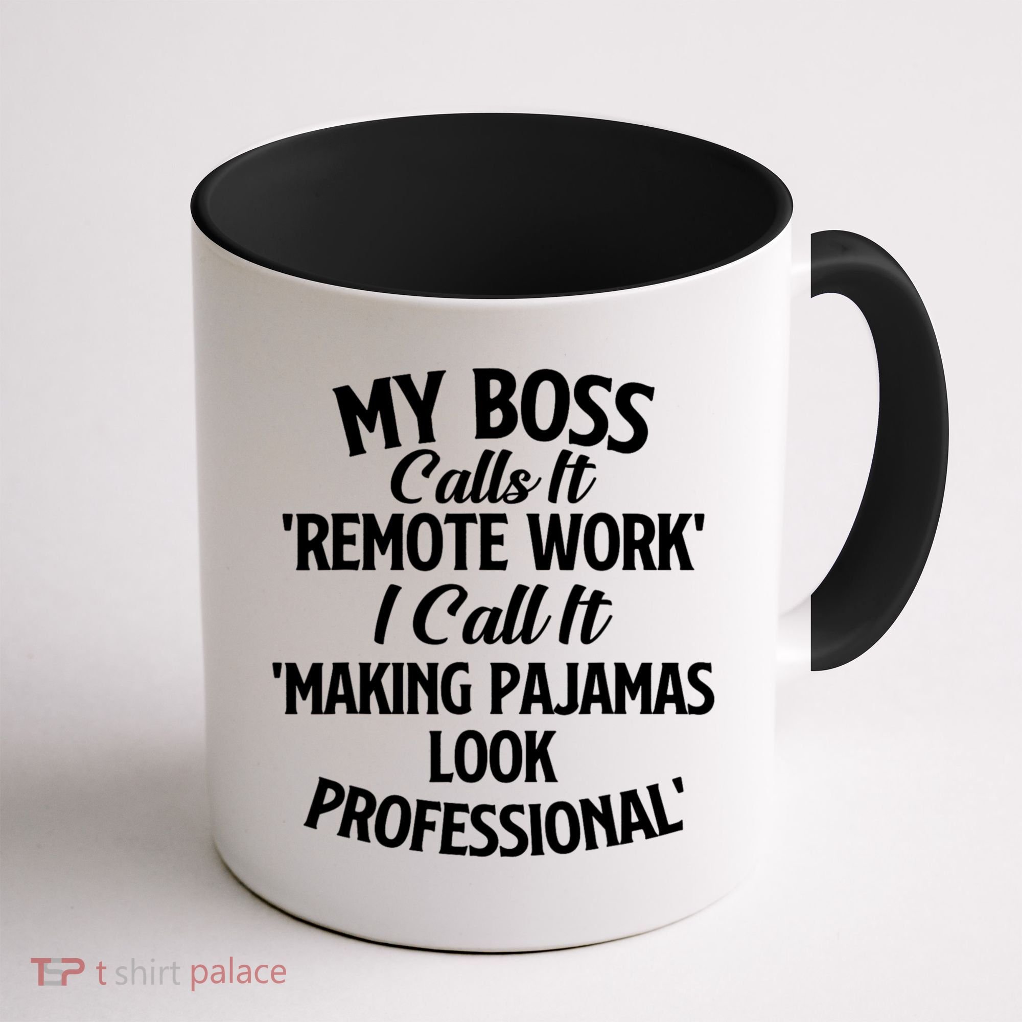 My Boss Calls It Remote Work Sarcastic Joke Humor Saying Coffee Mug