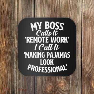 My Boss Calls It Remote Work Sarcastic Joke Humor Saying Coaster