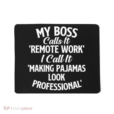 My Boss Calls It Remote Work Sarcastic Joke Humor Saying Mousepad