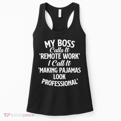 My Boss Calls It Remote Work Sarcastic Joke Humor Saying Women's Tank Top