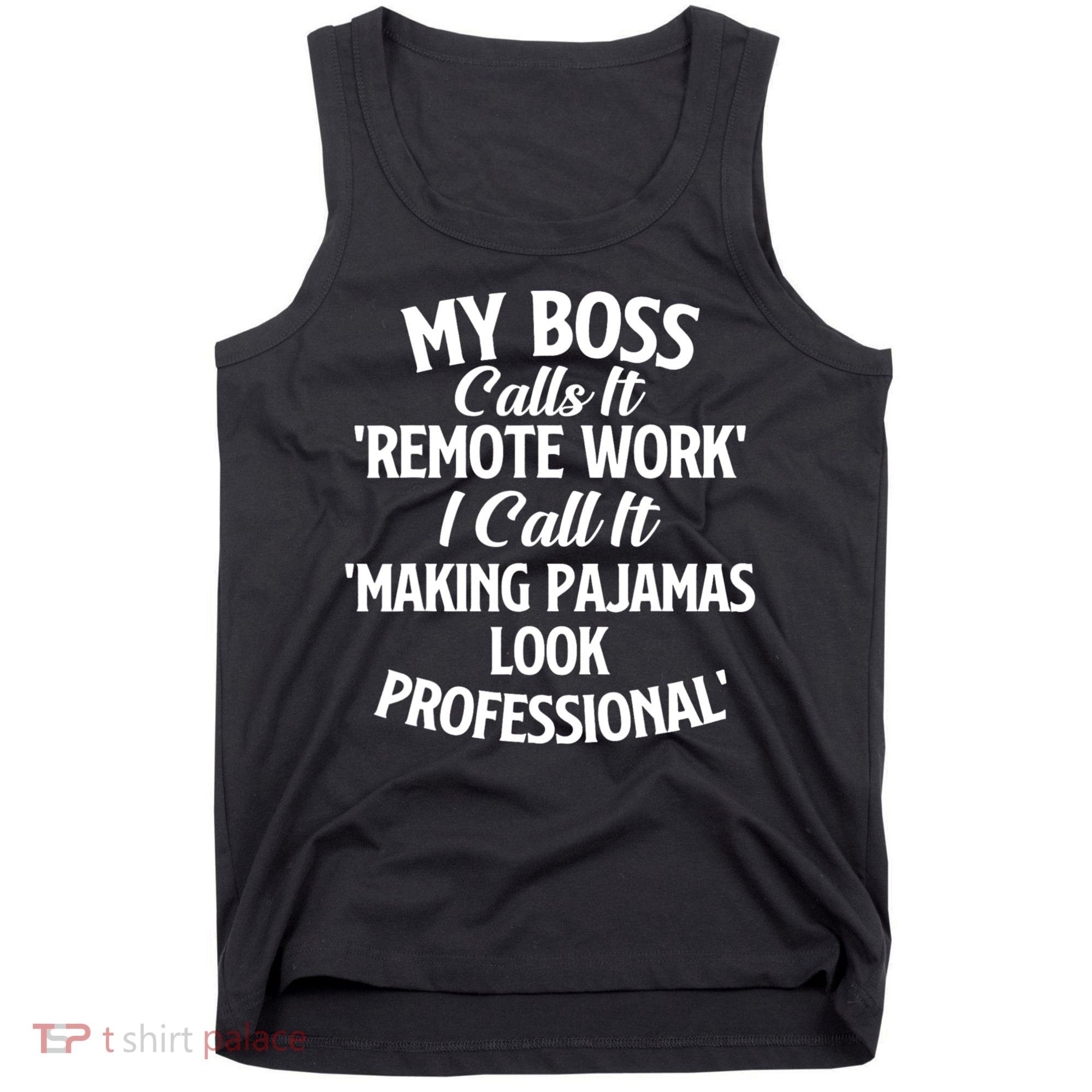 My Boss Calls It Remote Work Sarcastic Joke Humor Saying Tank Top