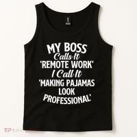 My Boss Calls It Remote Work Sarcastic Joke Humor Saying Tank Top thumb 2