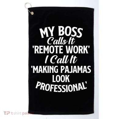 My Boss Calls It Remote Work Sarcastic Joke Humor Saying Golf Towel