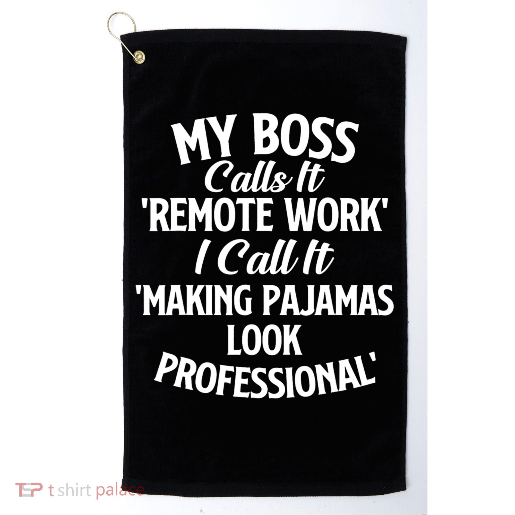 My Boss Calls It Remote Work Sarcastic Joke Humor Saying Golf Towel