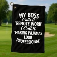 My Boss Calls It Remote Work Sarcastic Joke Humor Saying Golf Towel thumb 1