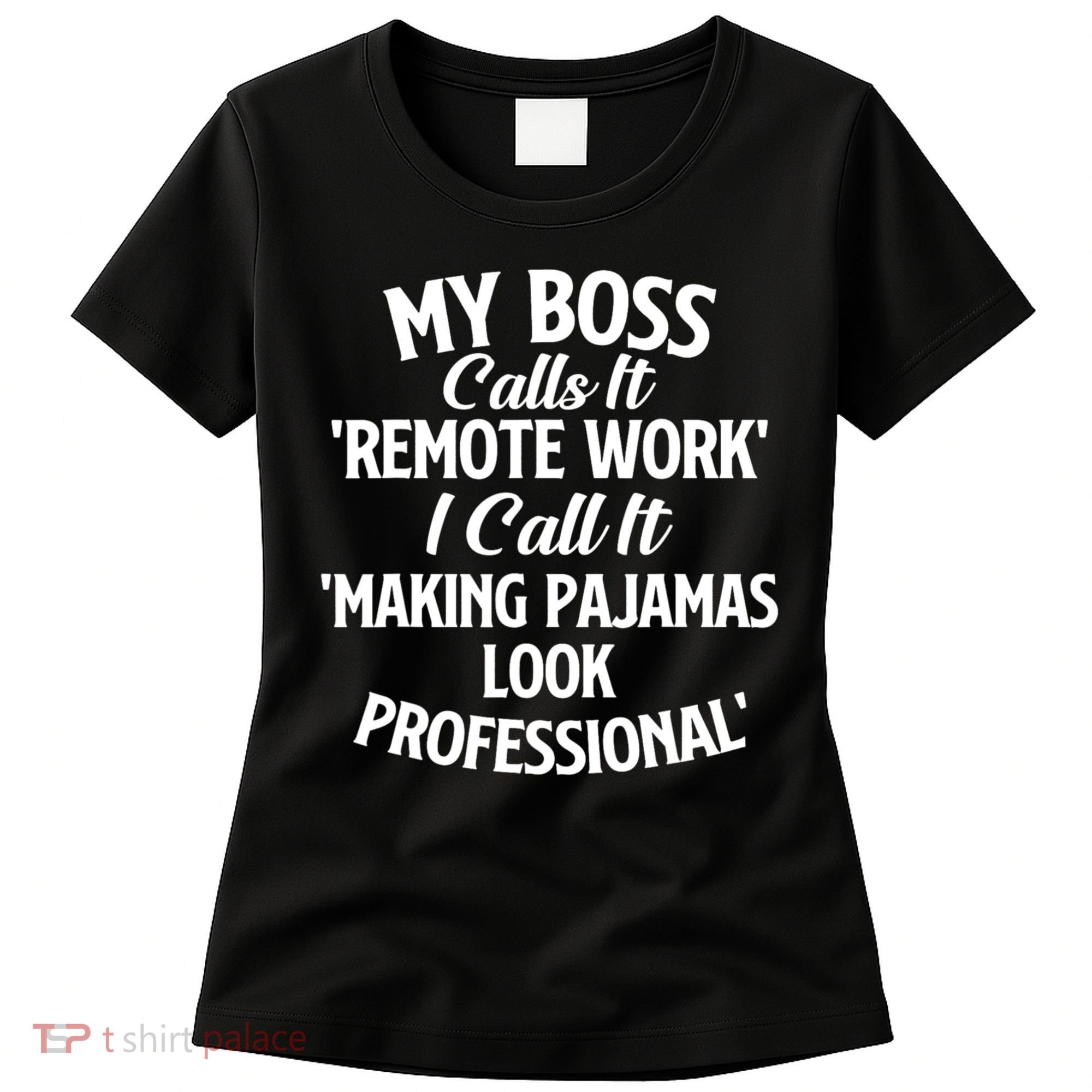 My Boss Calls It Remote Work Sarcastic Joke Humor Saying Women's T-Shirt