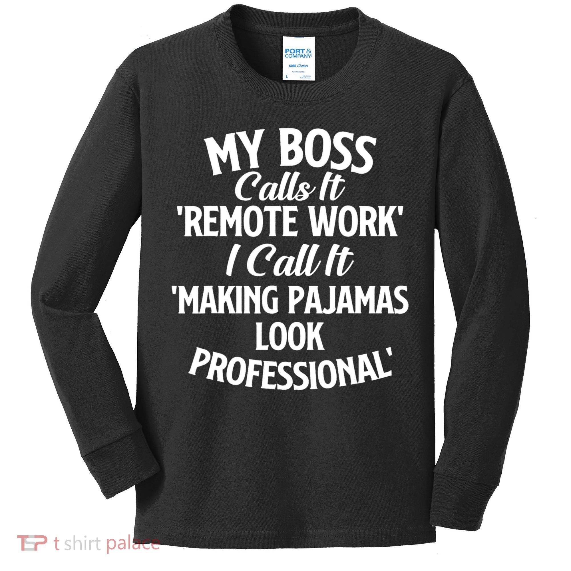 My Boss Calls It Remote Work Sarcastic Joke Humor Saying Kids Long Sleeve Shirt