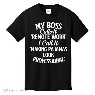 My Boss Calls It Remote Work Sarcastic Joke Humor Saying Kids T-Shirt