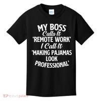 My Boss Calls It Remote Work Sarcastic Joke Humor Saying Kids T-Shirt thumb 0