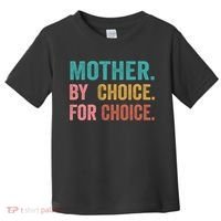 Mother By Choice For Choice Pro Choice Feminist Rights Toddler T-Shirt thumb 0