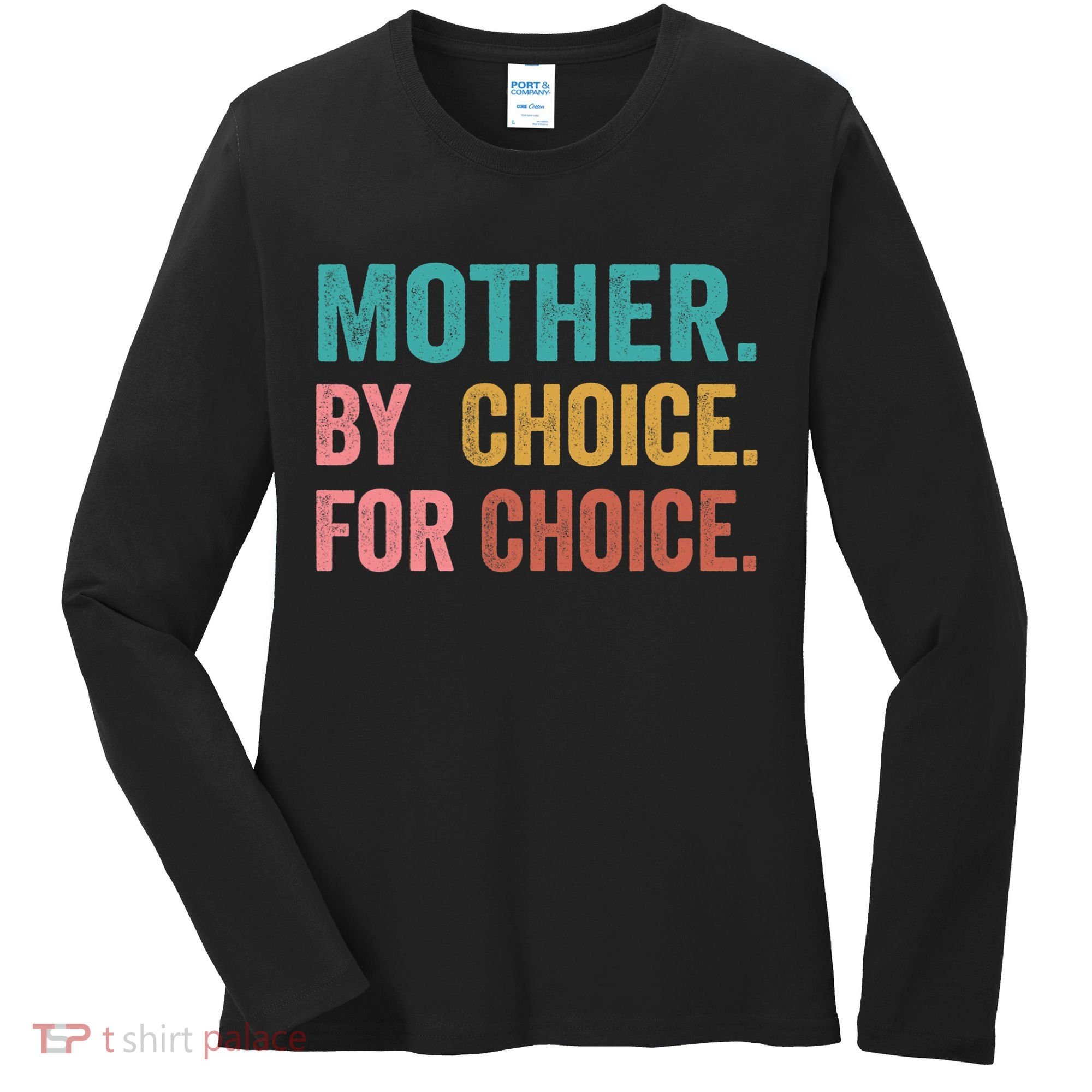 Mother By Choice For Choice Pro Choice Feminist Rights Women's Long Sleeve Shirt