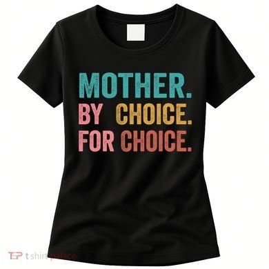 Mother By Choice For Choice Pro Choice Feminist Rights Women's T-Shirt