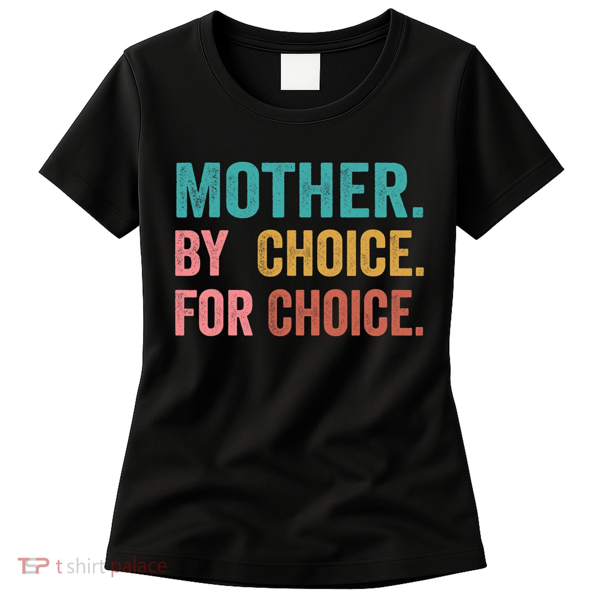 Mother By Choice For Choice Pro Choice Feminist Rights Women's T-Shirt