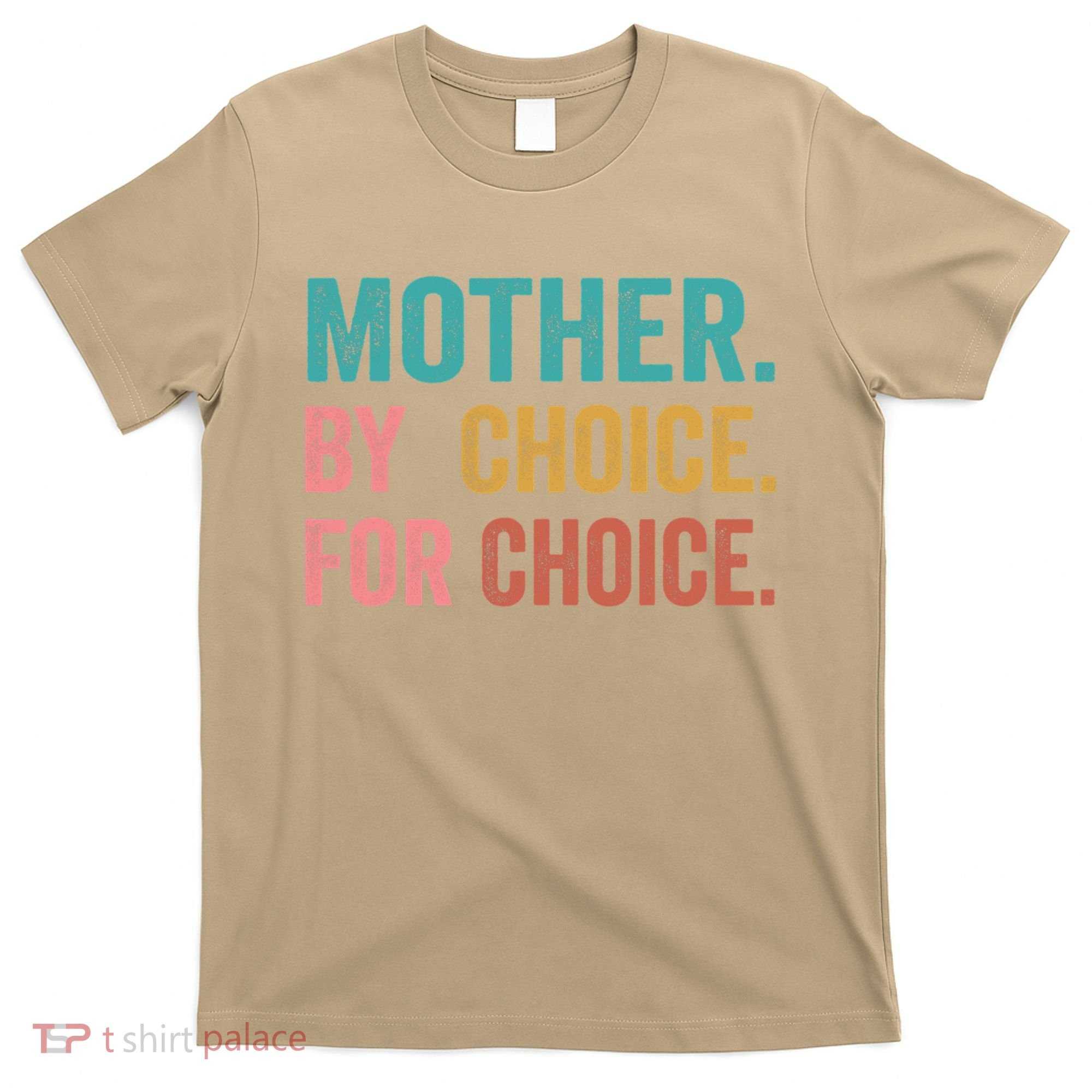 Mother By Choice For Choice Pro Choice Feminist Rights T-Shirt