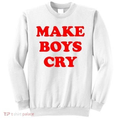 Make Boys Cry Funny Humor Sweatshirt