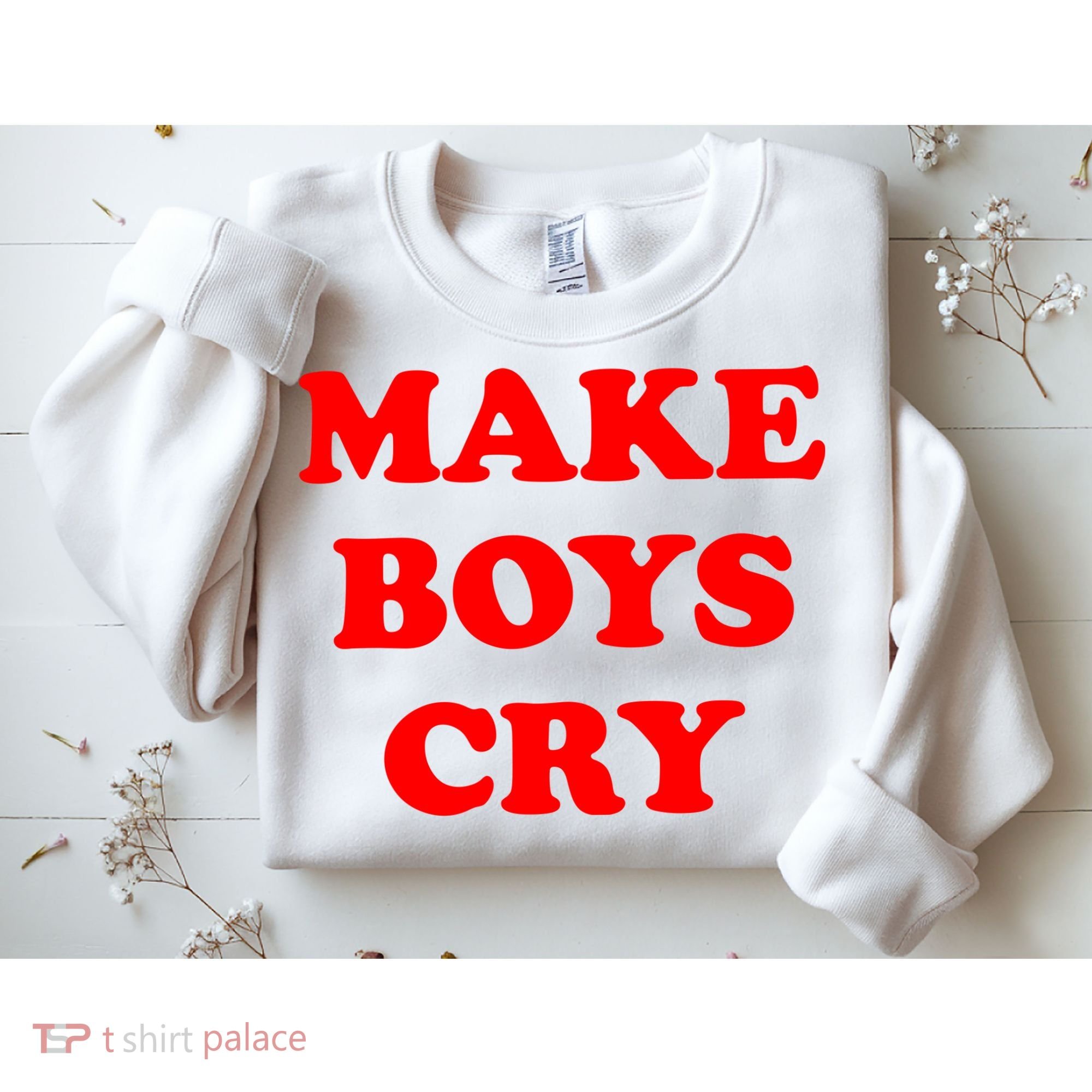 Make Boys Cry Funny Humor Sweatshirt