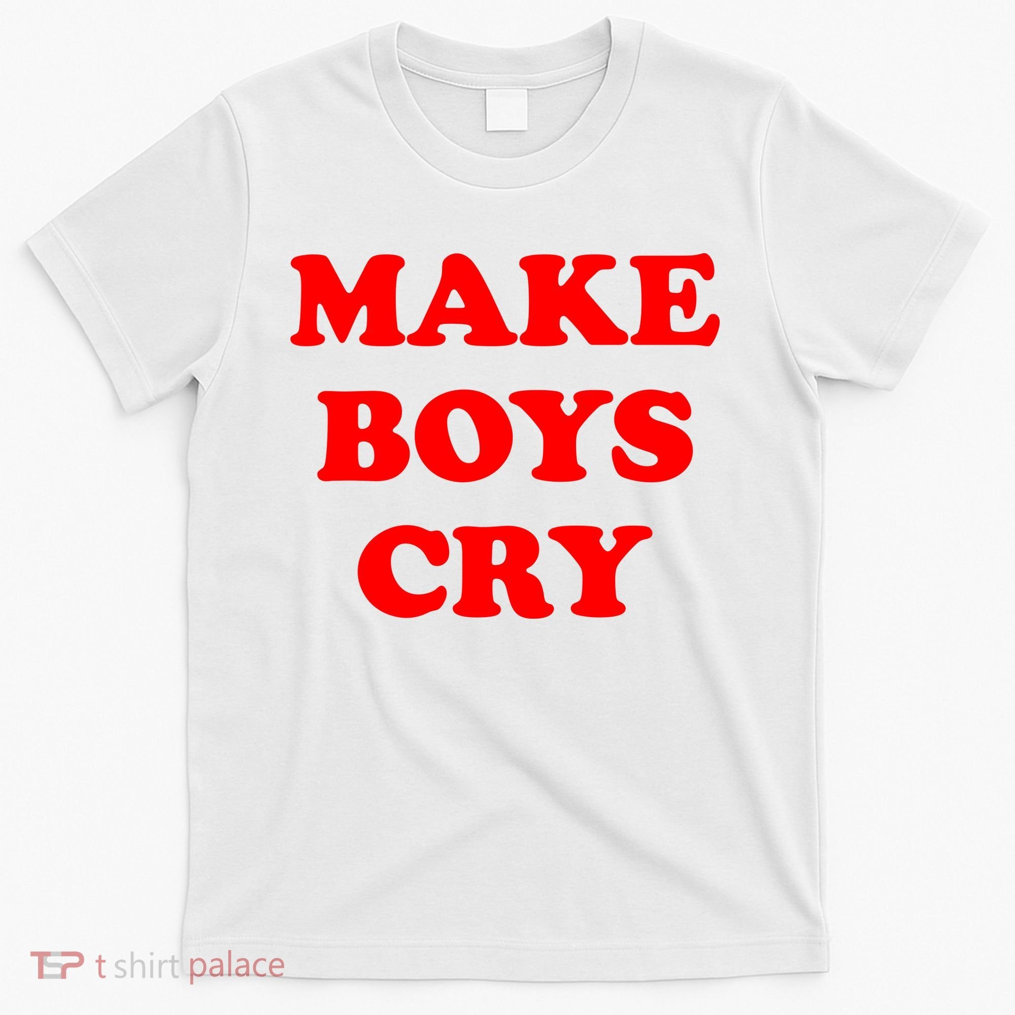 Make Boys Cry Funny Humor T-Shirt