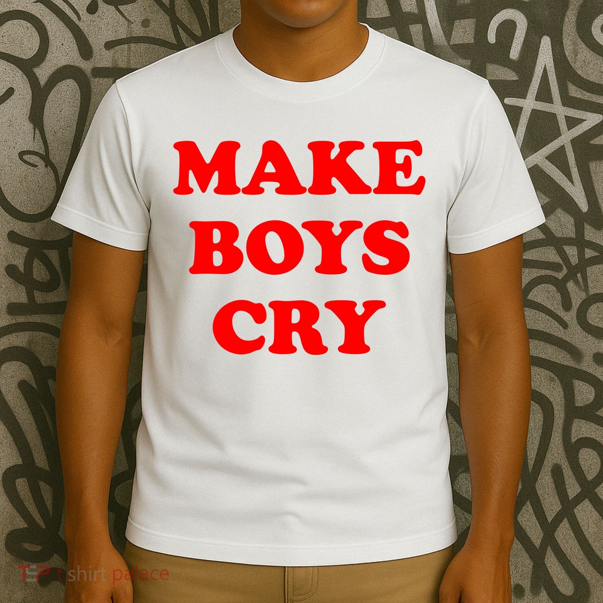 Make Boys Cry Funny Humor T-Shirt