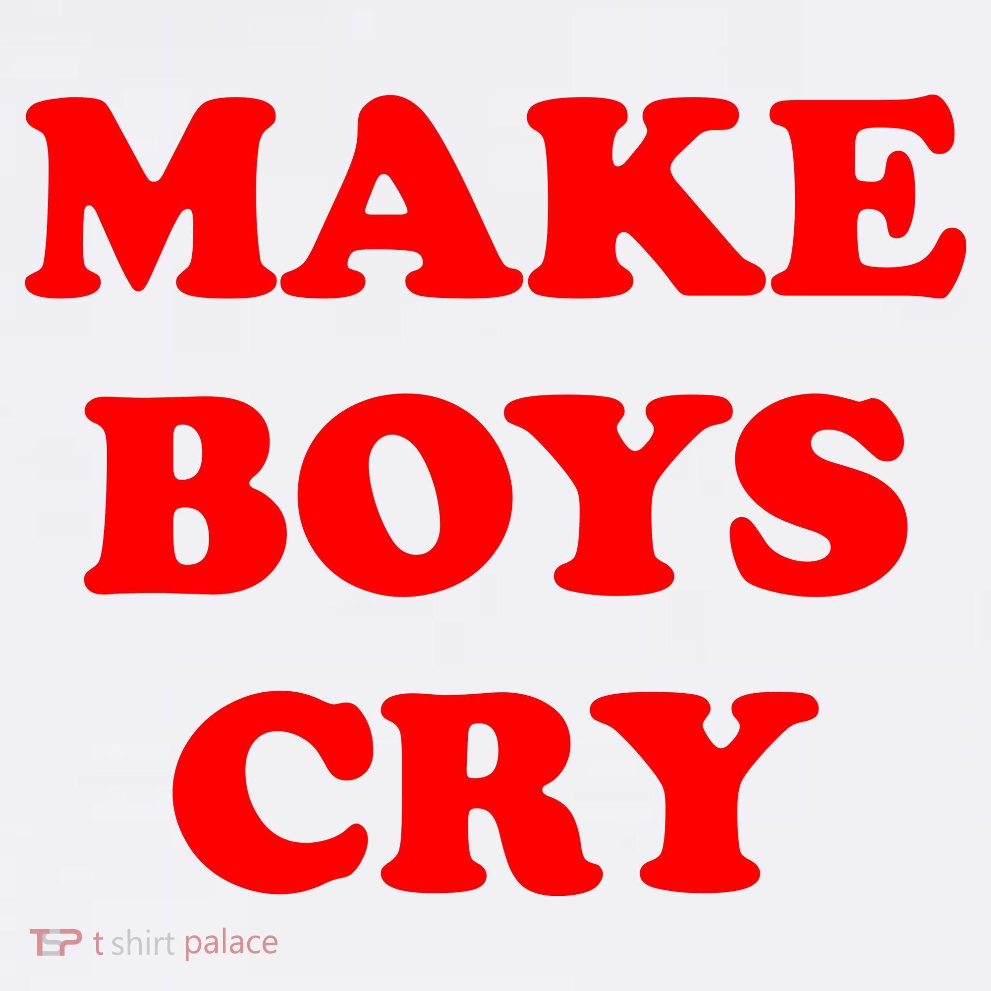 Make Boys Cry Funny Humor T-Shirt