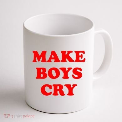 Make Boys Cry Funny Humor Coffee Mug back