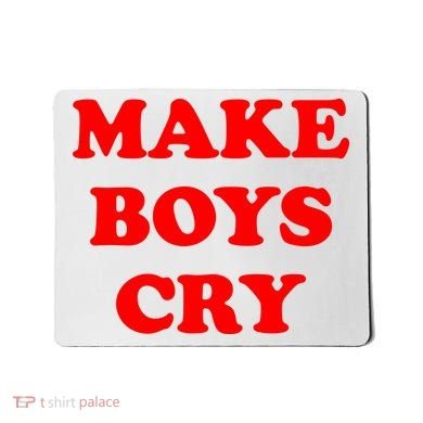 Make Boys Cry Funny Humor Mousepad