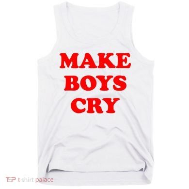 Make Boys Cry Funny Humor Tank Top