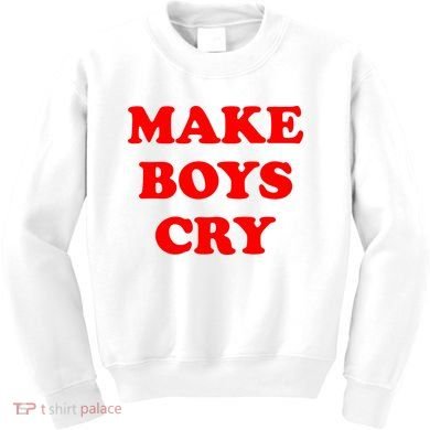 Make Boys Cry Funny Humor Kids Sweatshirt