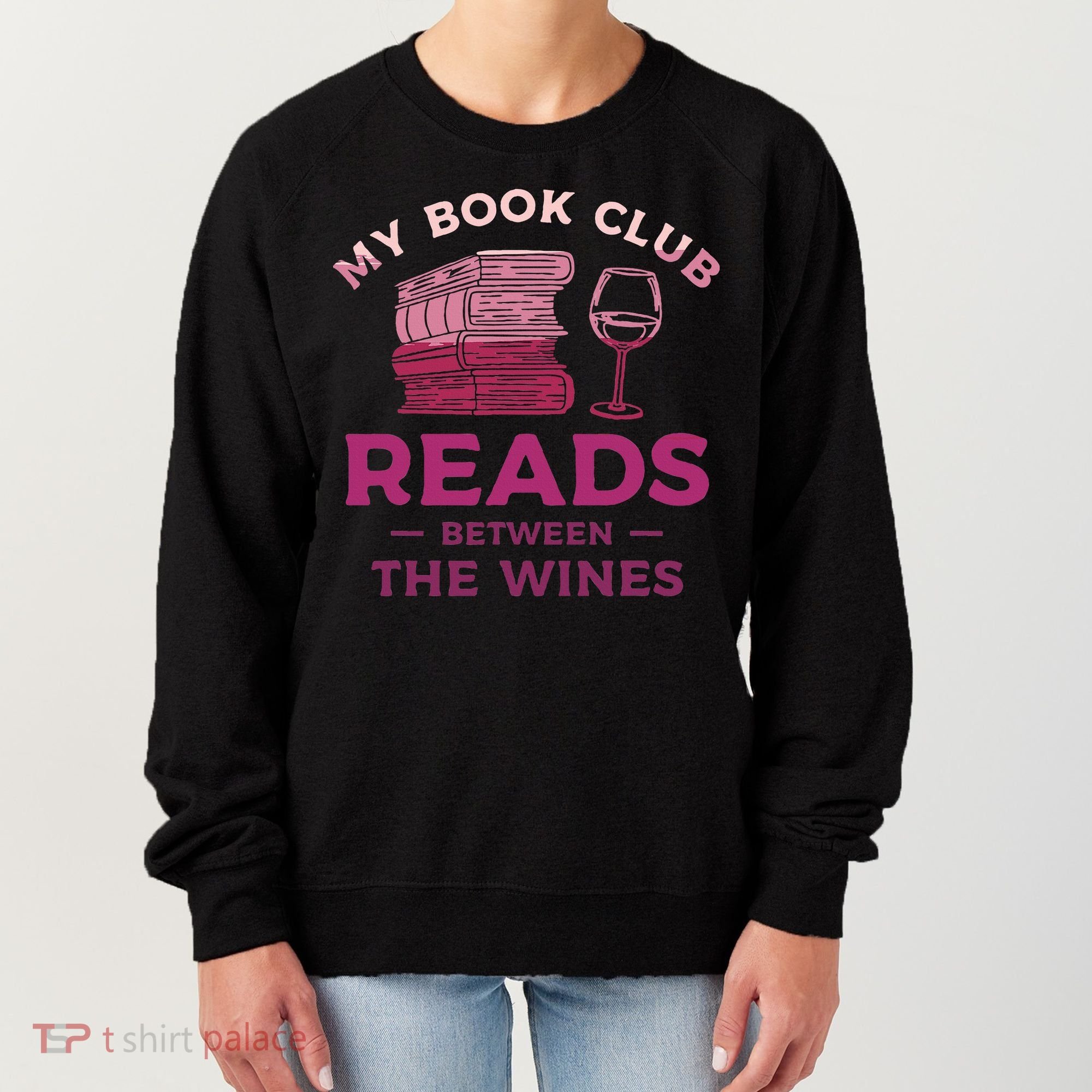 My Book Club Reads Between The Wines Wine Drinking Women's Sweatshirt