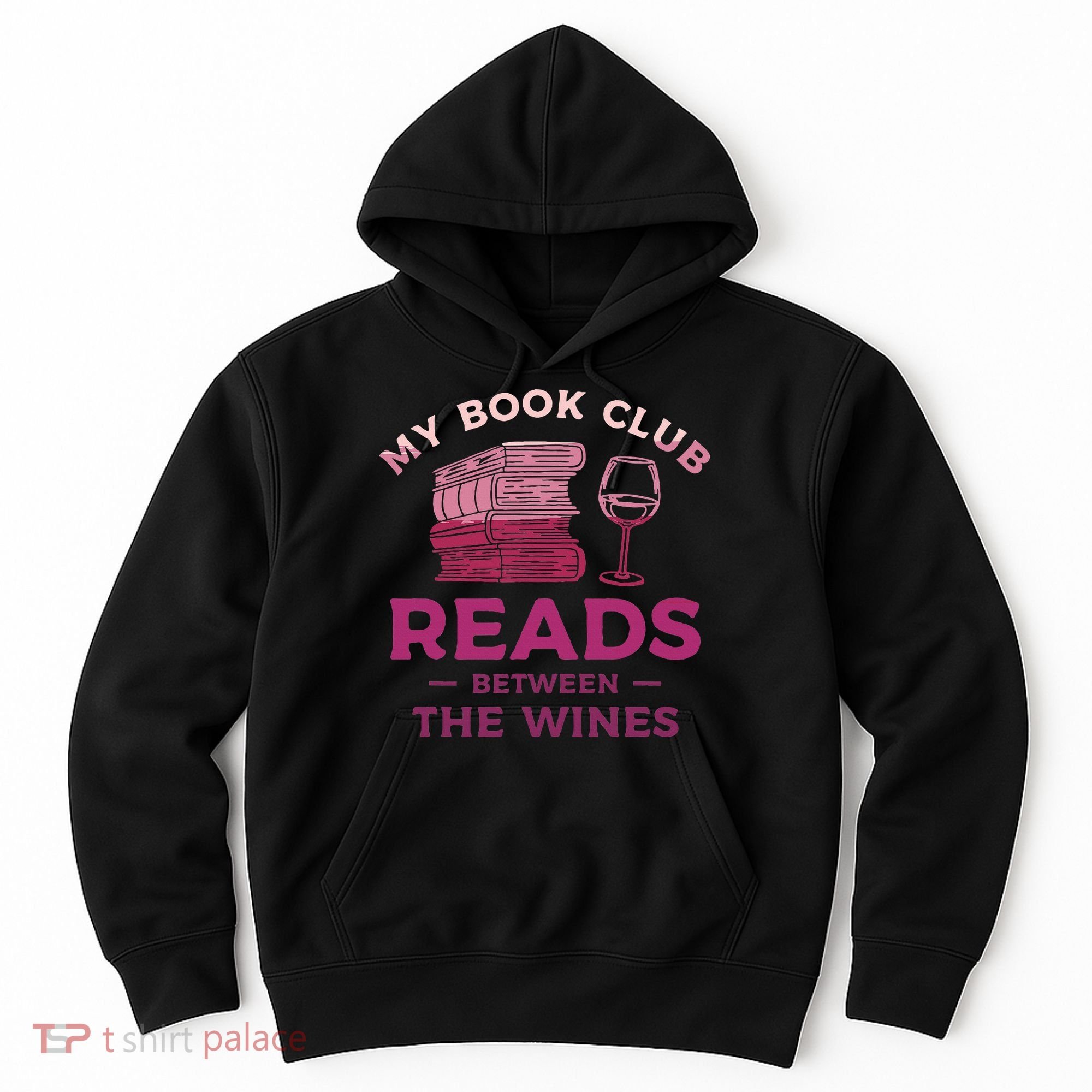 My Book Club Reads Between The Wines Wine Drinking Hoodie