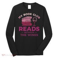 My Book Club Reads Between The Wines Wine Drinking Long Sleeve Shirt thumb 0
