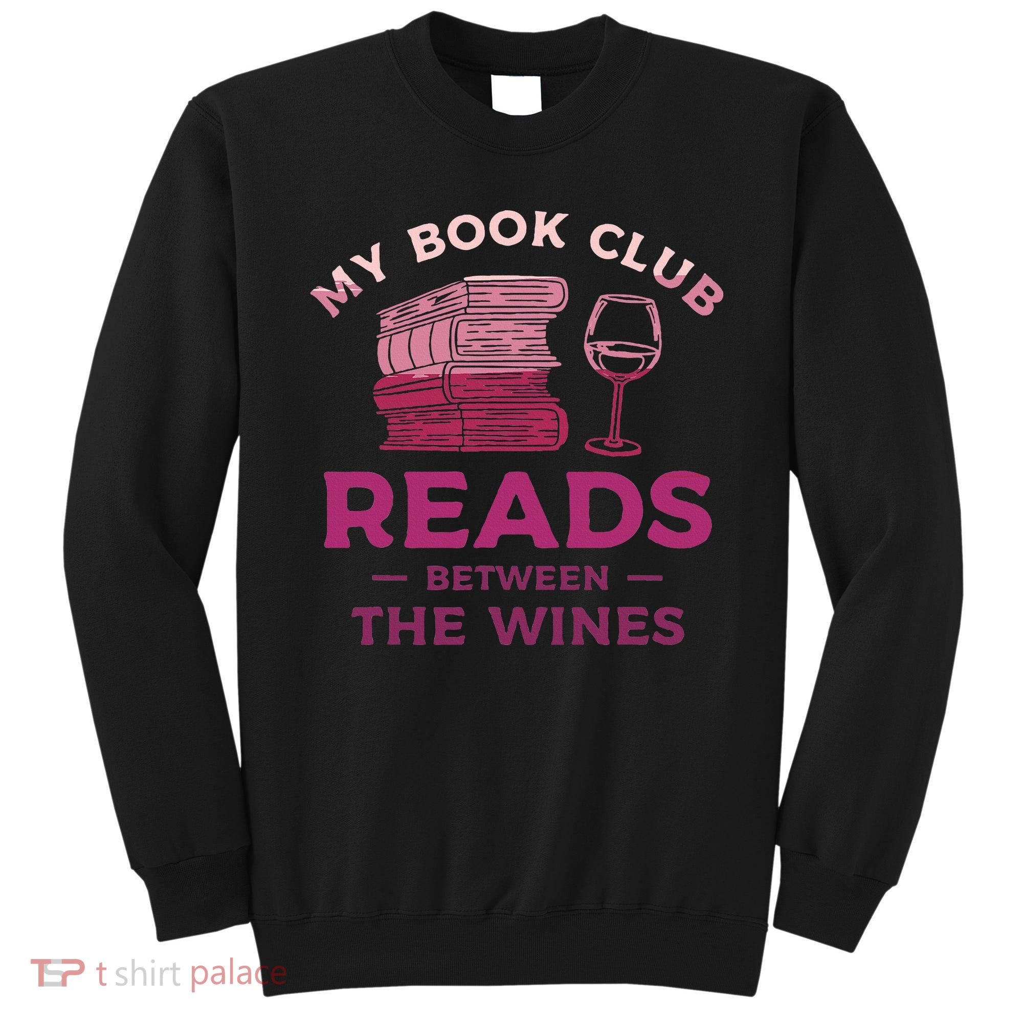 My Book Club Reads Between The Wines Wine Drinking Sweatshirt