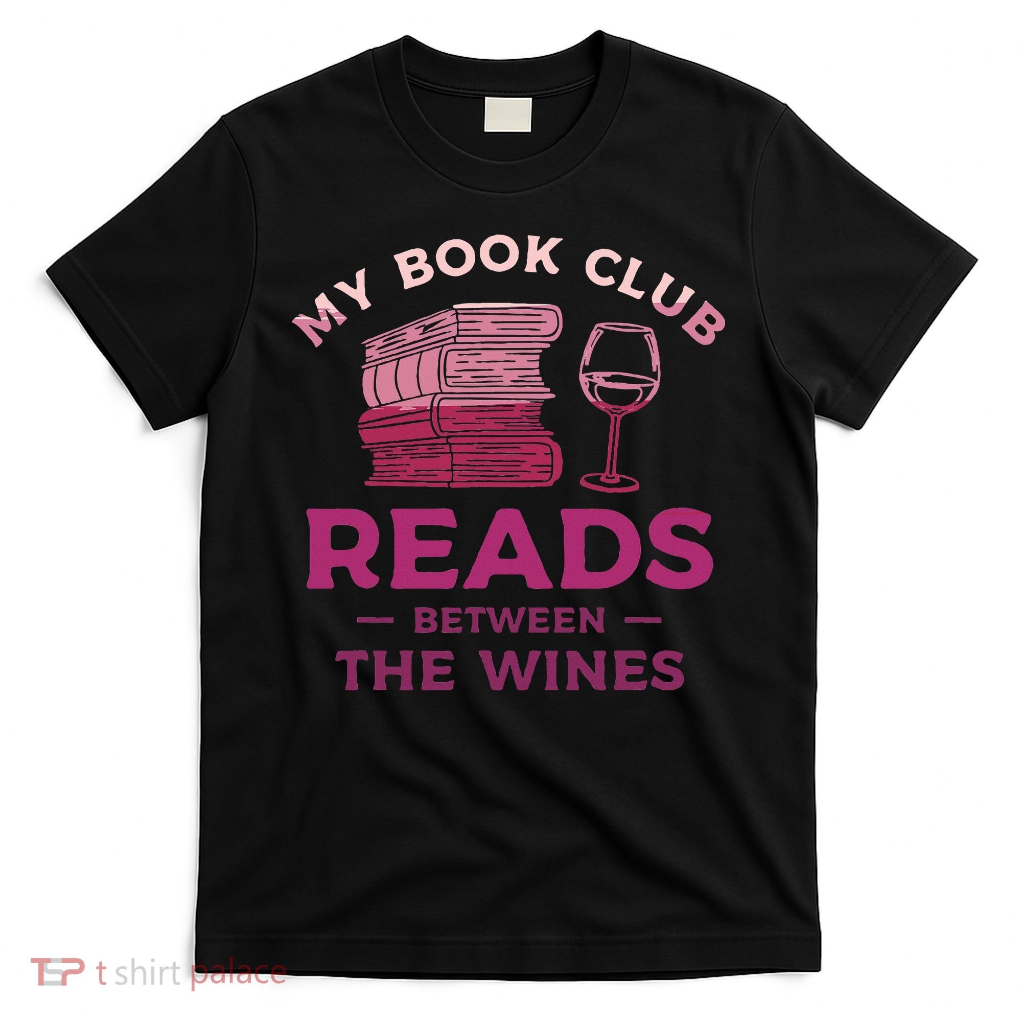My Book Club Reads Between The Wines Wine Drinking T-Shirt