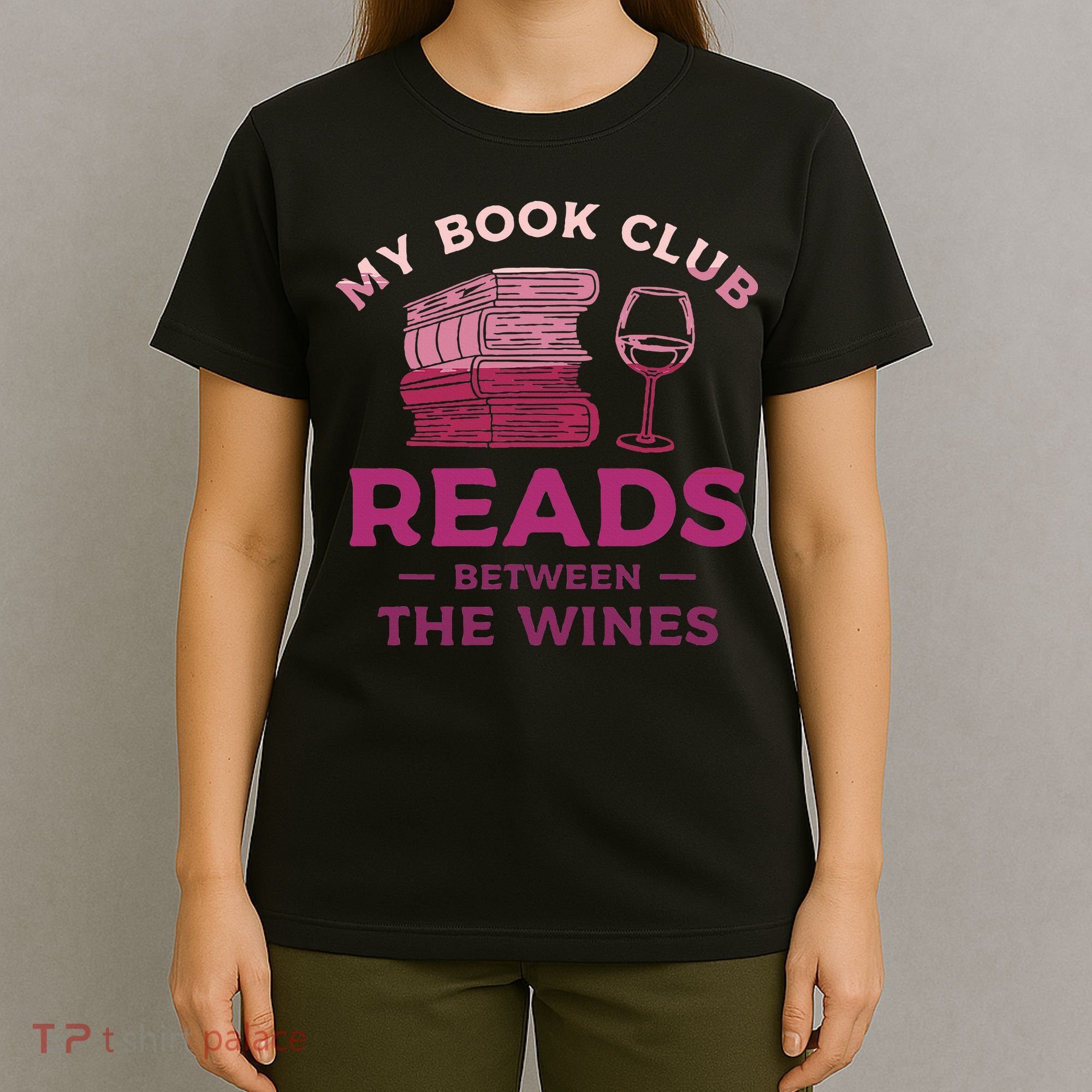 My Book Club Reads Between The Wines Wine Drinking T-Shirt