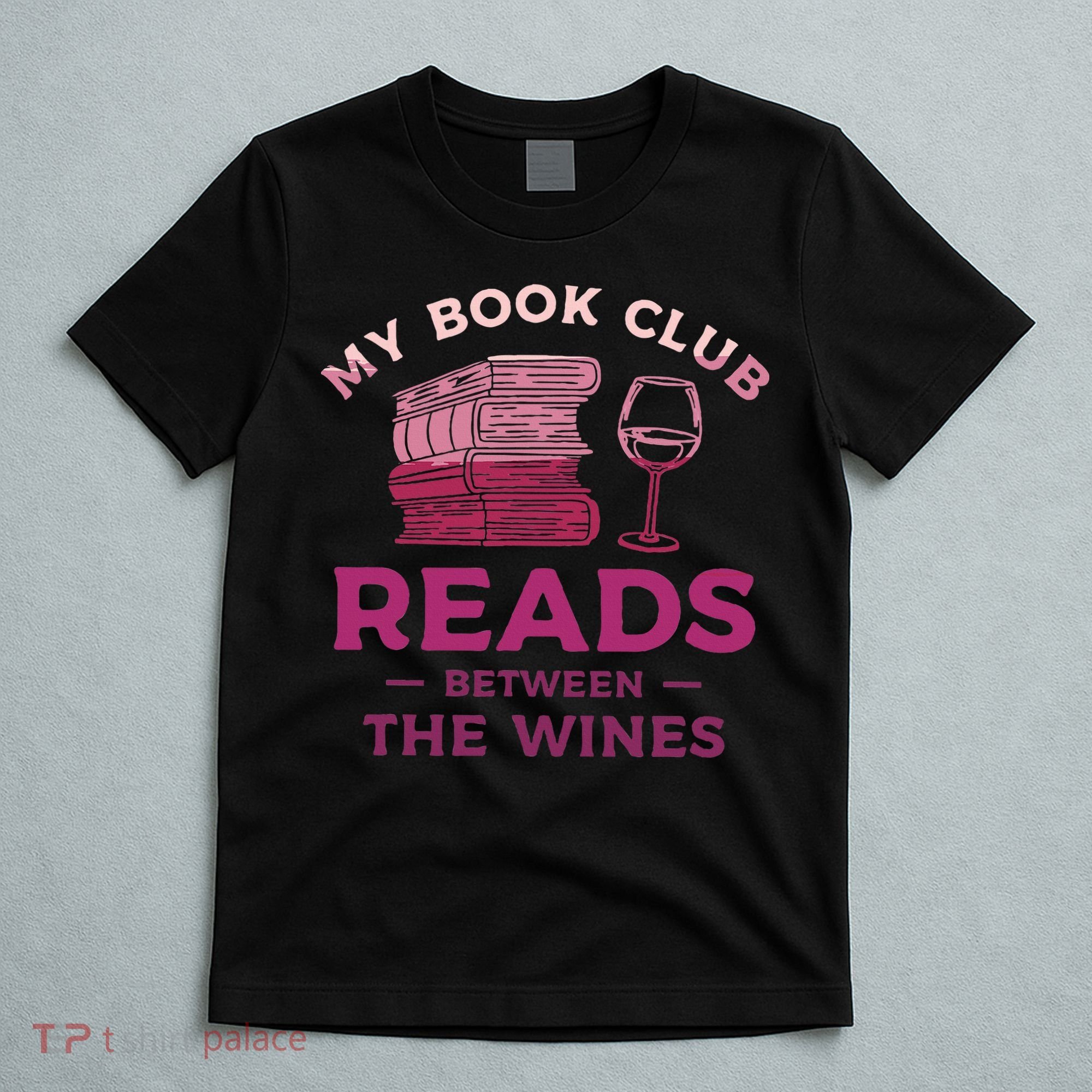 My Book Club Reads Between The Wines Wine Drinking T-Shirt