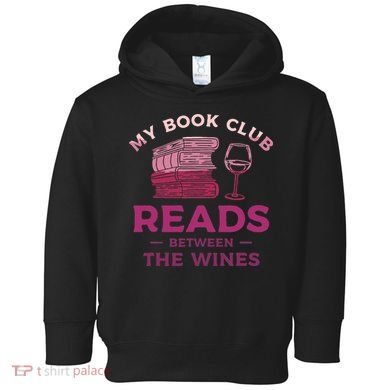 My Book Club Reads Between The Wines Wine Drinking Toddler Hoodie
