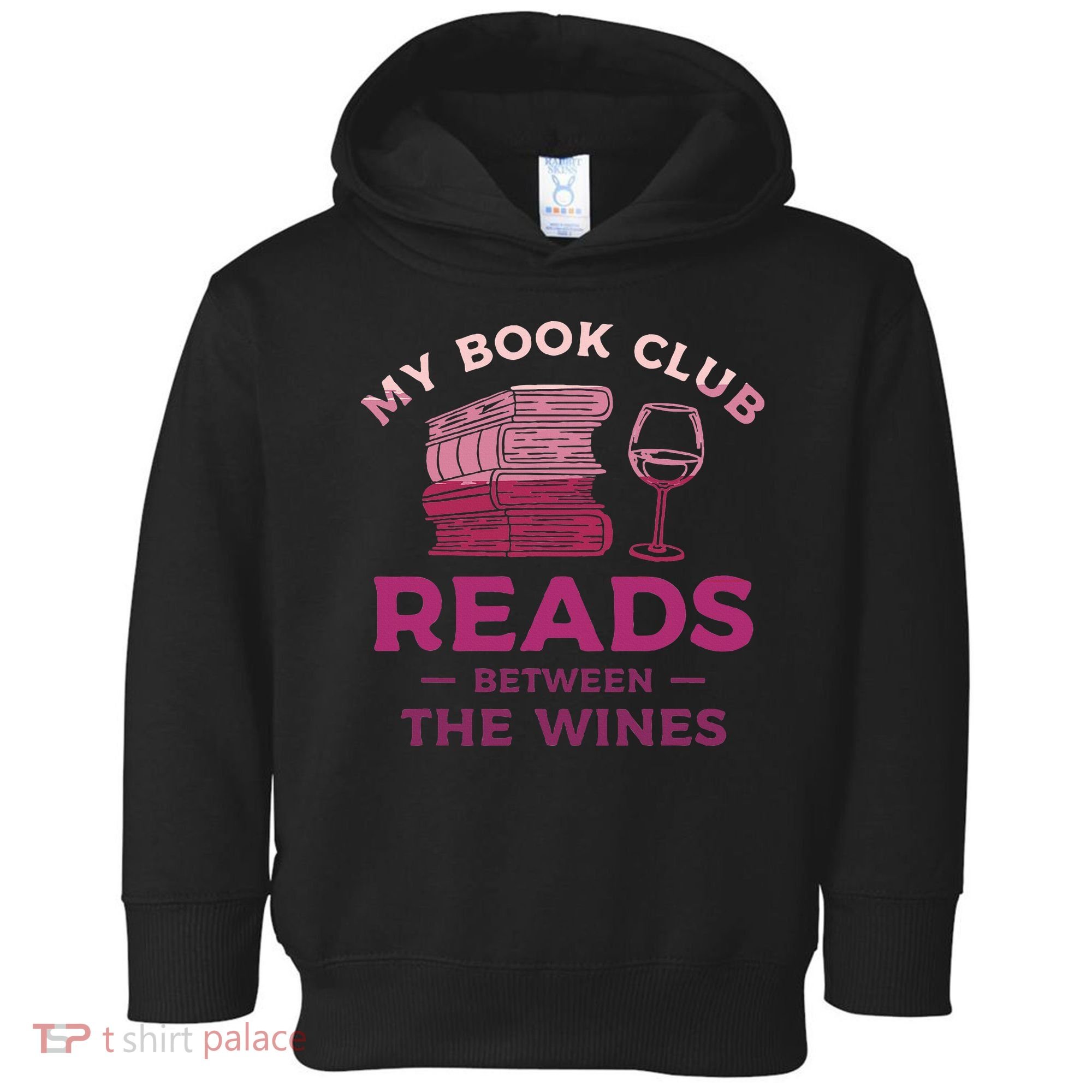 My Book Club Reads Between The Wines Wine Drinking Toddler Hoodie